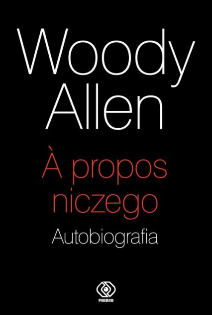 A propos niczego Autobiografia - Woody Allen | okładka
