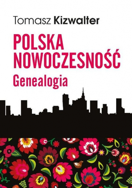 Polska nowoczesność Genealogia - Tomasz Kizwalter | okładka