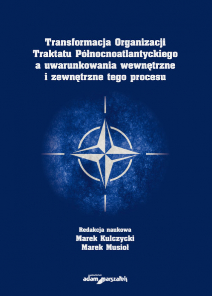 Transformacja Organizacji Traktatu Północnoatlantyckiego a uwarunkowania wewnętrzne i zewnętrzne tego procesu -  | okładka
