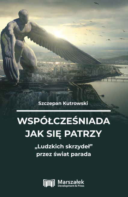 Współcześniada jak się patrzy Ludzkich skrzydeł - Szczepan Kutrowski | okładka