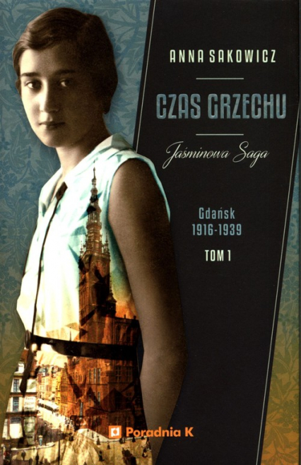 Jaśminowa saga Tom 1 Czas grzechu Gdańsk 1916-1939 - Anna Sakowicz | okładka