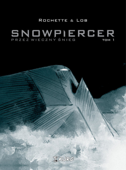 Snowpiercer Przez wieczny śnieg Tom 1 - Lob Jacques, Rochette Jean-Marc | okładka