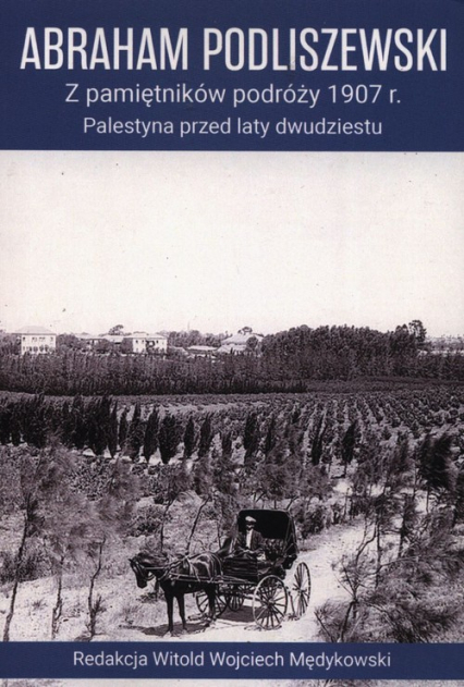 Z pamiętników podróży 1907 r. Palestyna przed laty dwudziestu - Abraham Podliszewski | okładka