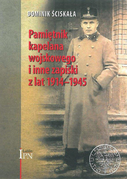 Pamiętnik kapelana wojskowego i inne zapiski z lat 1914-1945 - Dominik Ściskała | okładka