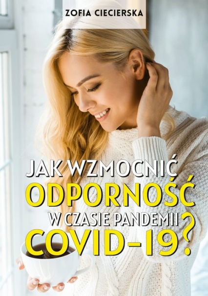 Jak wzmocnić odporność w czasie pandemii Covid-19 - Zofia Ciecierska | okładka