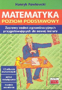 Matematyka Poziom podstawowy Zestawy zadań egzaminacyjnych [przygotowujących do nowej matury - Henryk Pawłowski | okładka