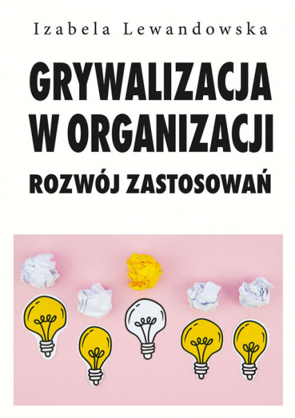 Grywalizacja w organizacji Rozwój zastosowań - Izabela Lewandowska | okładka