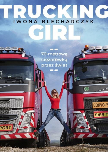 Trucking Girl 70-metrową ciężarówką przez świat - Iwona Blecharczyk | okładka