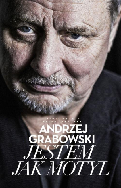 Andrzej Grabowski Jestem jak motyl - Andrzej Grabowski, Jakub Jabłonka, Paweł  Łęczuk | okładka