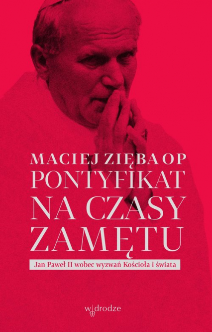 Pontyfikat na czasy zamętu Jan Paweł II wobec wyzwań Kościoła i świata - Maciej Zięba | okładka