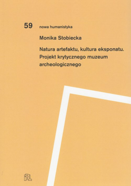 Natura artefaktu kultura eksponatu Projekt krytycznego muzeum archeologicznego - Monika Stobiecka | okładka