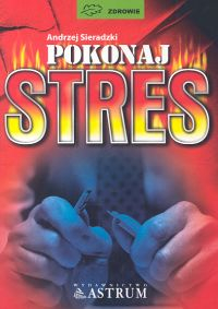 Pokonaj stres - Andrzej Sieradzki | okładka