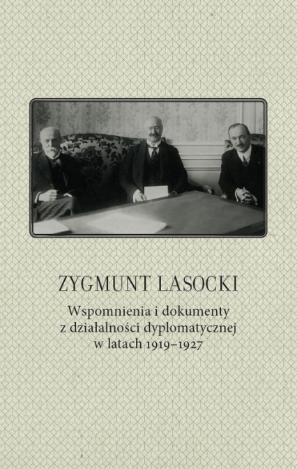 Zygmunt Lasocki Wspomnienia i dokumenty z działalności dyplomatycznej w latach 1919-1927 -  | okładka