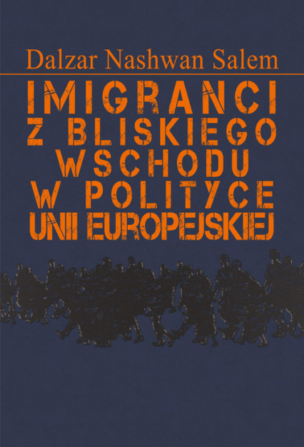 Imigranci z Bliskiego Wschodu w polityce Unii Europejskiej - Salem Dalzar Nashwan | okładka