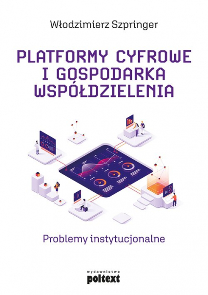 Platformy cyfrowe i gospodarka współdzielenia Problemy instytucjonalne - Włodzimierz Szpringer | okładka