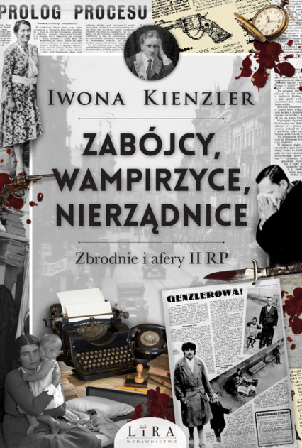 Zabójcy, wampirzyce, nierządnice Zbrodnie i afery II RP - Iwona Kienzler | okładka
