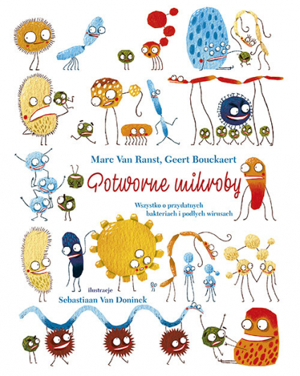 Potworne mikroby Wszystko o przydatnych bakteriach i podłych wirusach - Bouckaert Geert, Van Ranst Marc | okładka