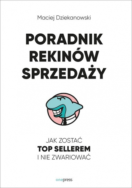 Poradnik Rekinów Sprzedaży Jak zostać top sellerem i nie zwariować - Maciej Dziekanowski | okładka