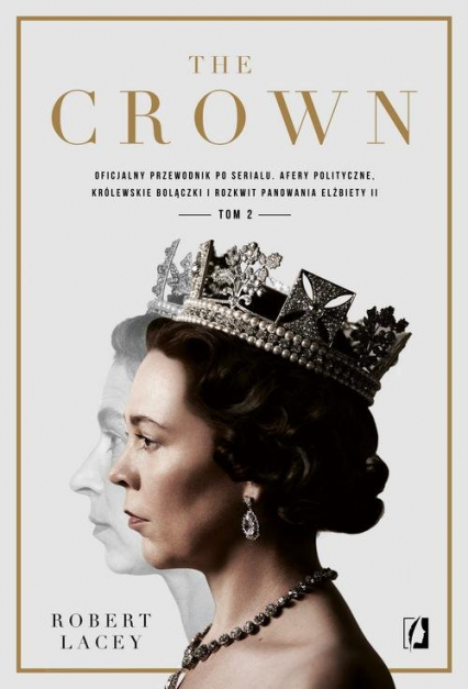 The Crown Tom 2 Oficjalny przewodnik po serialu. Afery polityczne, królewskie bolączki i rozkwit panowania Elżbiety - Robert Lacey | okładka