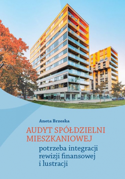 Audyt spółdzielni mieszkaniowej potrzeba integracji rewizji finansowej i lustracji - Aneta Brzeska | okładka