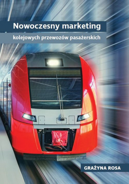Nowoczesny marketing kolejowych przewozów pasażerskich - Rosa Grażyna | okładka