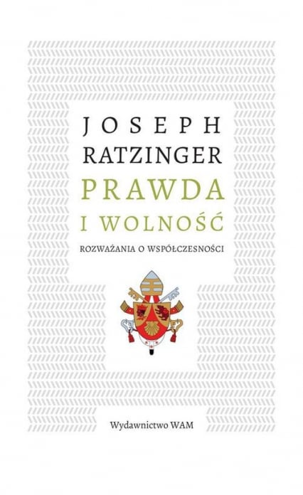Prawda i wolność Rozważania o współczesności - Joseph Ratzinger | okładka
