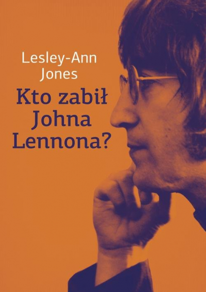 Kto zabił Johna Lennona? - Lesley-Ann Jones | okładka