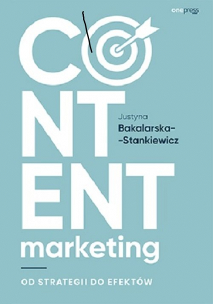 Content marketing Od strategii do efektów - Justyna Bakalarska-Stankiewicz | okładka
