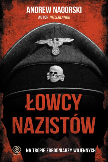 Łowcy nazistów Na tropie zbrodniarzy wojennych - Andrew Nagorski | okładka
