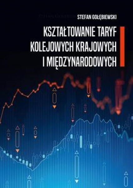 Kształtowanie taryf kolejowych krajowych i międzynarodowych - Stefan Gołębiewski | okładka