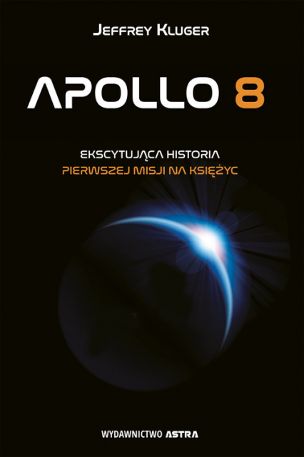 Apollo 8 Pierwsza misja na księżyc - Jeffrey Kluger | okładka