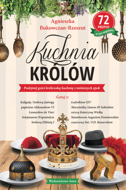 Kuchnia królów - Agnieszka  Bukowczan-Rzeszut | okładka