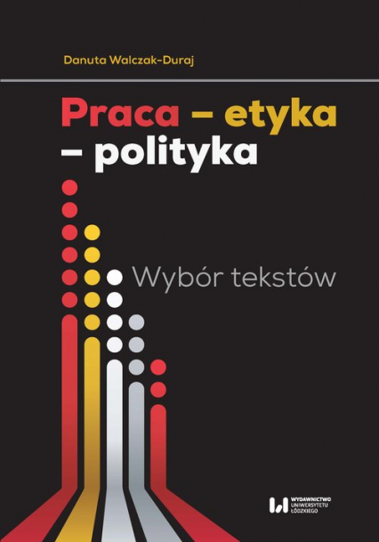 Praca etyka polityka Wybór tekstów - Danuta Walczak-Duraj | okładka