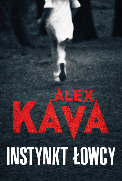 Instynkt łowcy Wielkie Litery - Alex  Kava | okładka