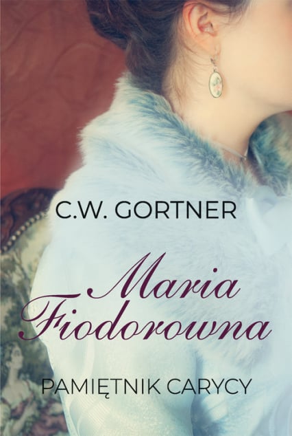 Maria Fiodorowna Pamiętnik carycy Wielkie Litery - C. W. Gortner | okładka