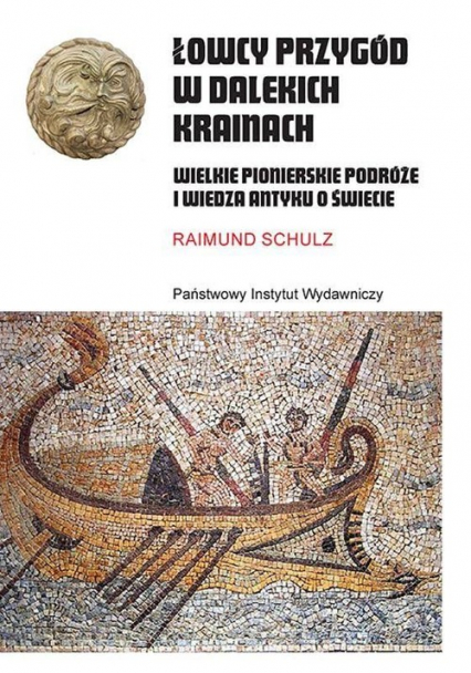 Łowcy przygód w dalekich krainach Wielkie pionierskie podróże i wiedza antyku o świecie - Raimund Schulz | okładka