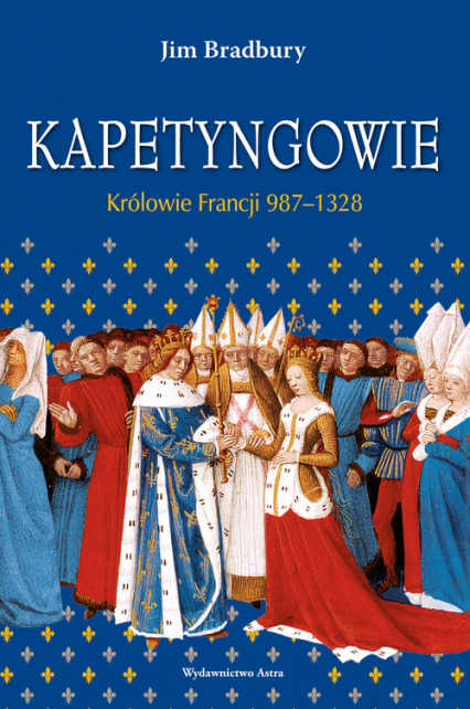 Kapetyngowie Królowie Francji 987-1328 - Jim Bradbury | okładka
