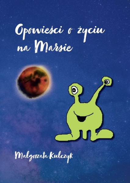 Opowieści o życiu na Marsie - Małgorzata Kulczyk | okładka
