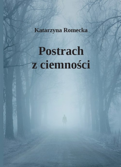 Postrach z ciemności - Katarzyna Romecka | okładka
