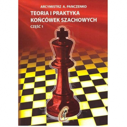 Teoria i praktyka końcówek szachowych. Część 1 - A. Panczenko | okładka