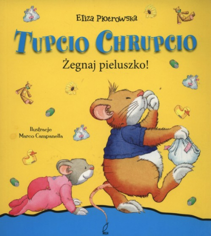 Tupcio Chrupcio Żegnaj pieluszko - Eliza Piotrowska | okładka