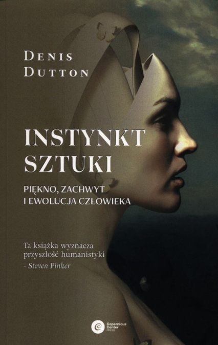 Instynkt sztuki Piękno, zachwyt i ewolucja człowieka - Denis Dutton | okładka