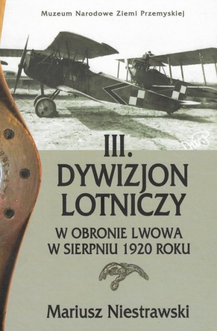 III Dywizjon Lotniczy w obronie Lwowa w sierpniu 1920 roku - Mariusz Niestrawski | okładka