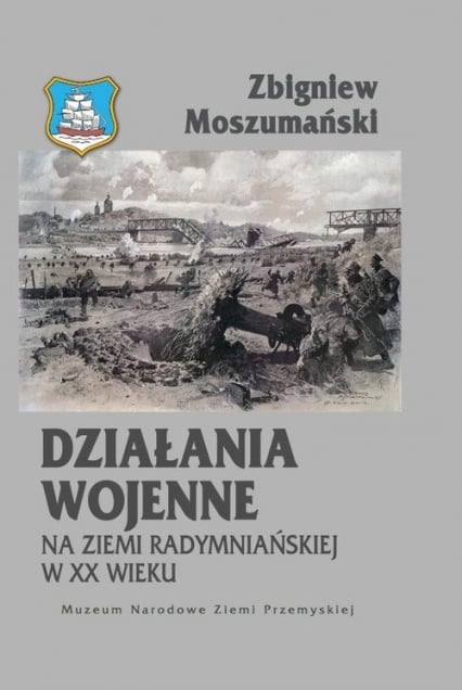 Działania wojenne na ziemi radymniańskiej w XX wieku - Moszumański Zbigniew | okładka