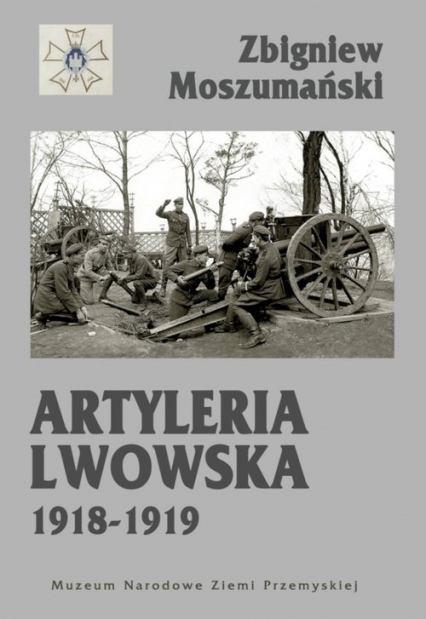 Artyleria lwowska 1918-1919 - Moszumański Zbigniew | okładka