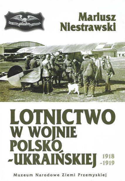 Lotnictwo w wojnie polsko-ukraińskiej 1918-1919 - Mariusz Niestrawski | okładka