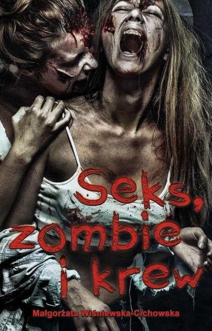 Seks zombie i krew - Małgorzata Wiśniewska-Cichowska | okładka
