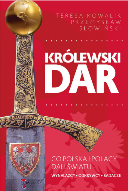 Królewski dar Co Polska i Polacy dali światu - Przemysław Słowiński, Teresa Kowalik | okładka