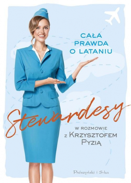 Stewardesy Cała prawda o lataniu - Krzysztof Pyzia | okładka