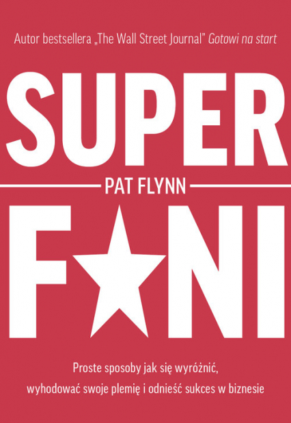 Superfani Proste sposoby jak się wyróżnić wyhodować swoje plemię i odnieść sukces w biznesie - Pat Flynn | okładka